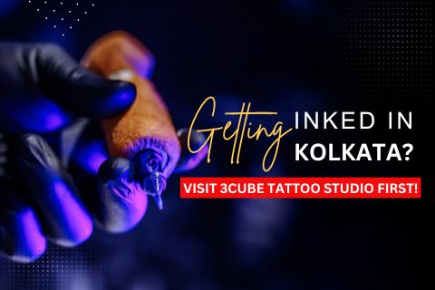 Getting Inked in Kolkata? Visit 3Cube Tattoo Studio First!