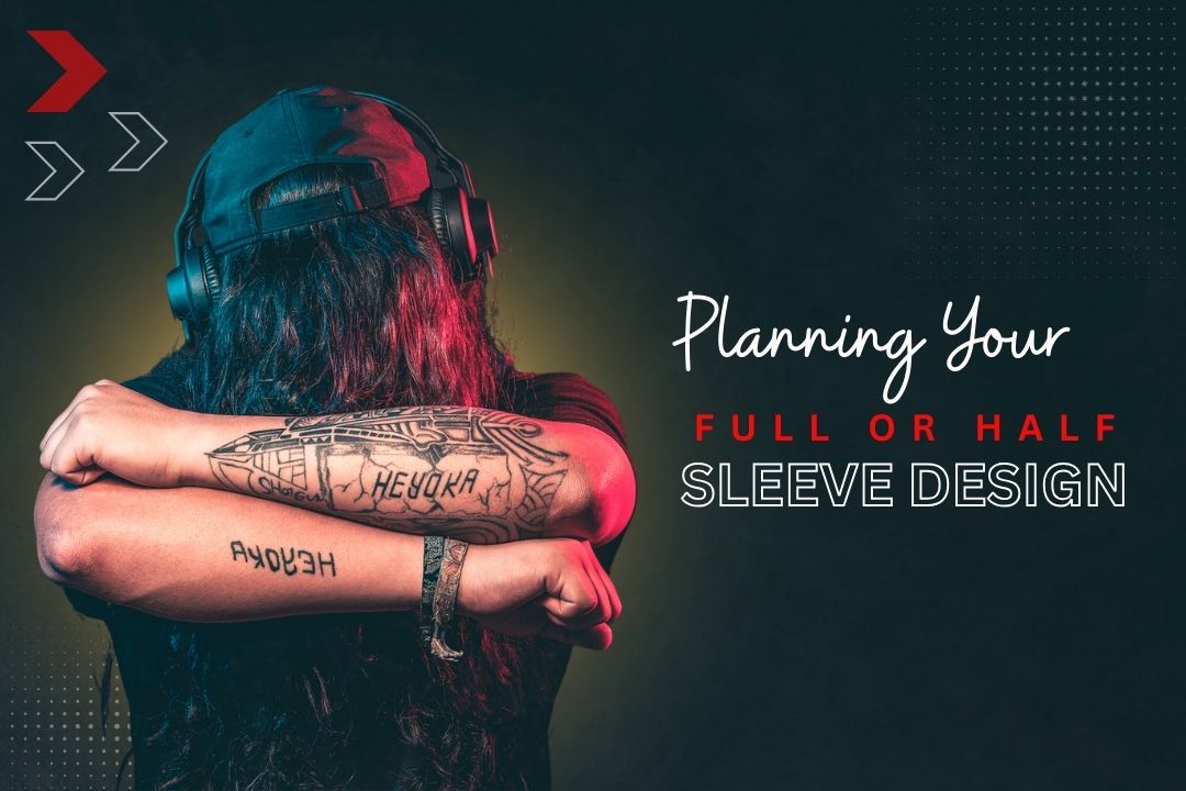 Sleeve Tattoos : Planning Your Full or Half-Sleeve Design