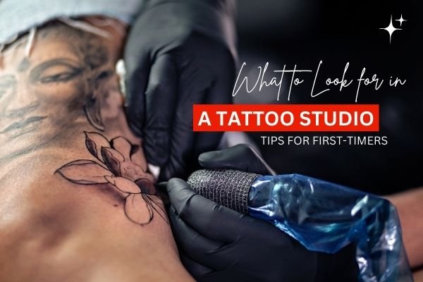 What to Look for in a Tattoo Studio: Tips for First-Timers